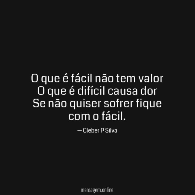 O que é fácil não tem valor O que