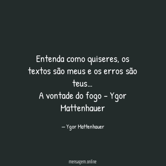 Entenda como quiseres, os textos são meus e os erros são teus…
