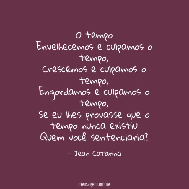 O tempo Envelhecemos e culpamos o tempo