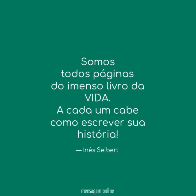Somos
todos páginas
do imenso livro da
VIDA.
A cada um cabe
como escrever sua
história!