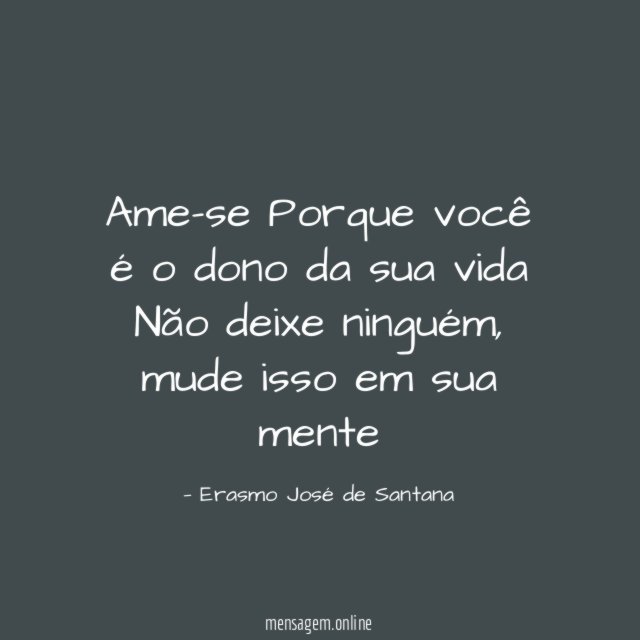 Ame-se Porque você é o dono da sua vida Não