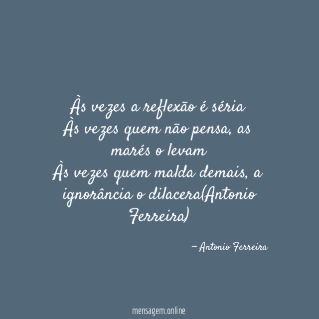 Às vezes a reflexão é séria Às vezes quem