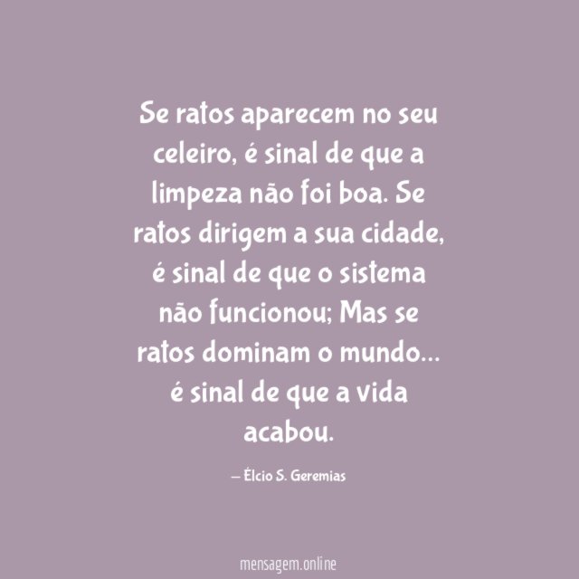 Se ratos aparecem no seu celeiro,
é sinal de que a limpeza não foi boa.