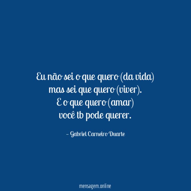 Eu não sei o que quero (da vida) mas