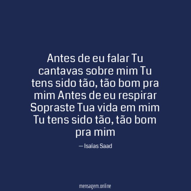 Antes de eu falar Tu cantavas sobre mim Tu tens