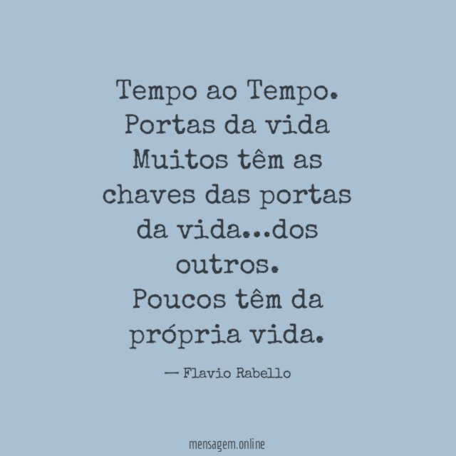 Tempo ao Tempo.
Portas da vida