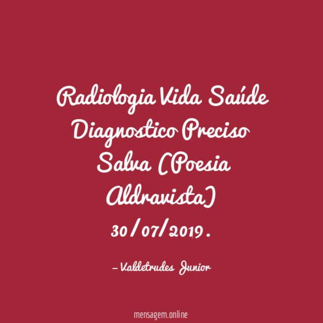 Radiologia
Vida
Saúde
Diagnostico
Preciso
Salva