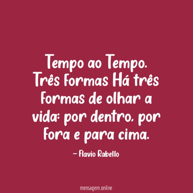Tempo ao Tempo.
Três formas
