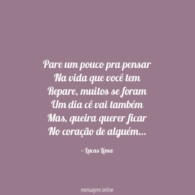 Pare um pouco pra pensar Na vida que você tem Repare