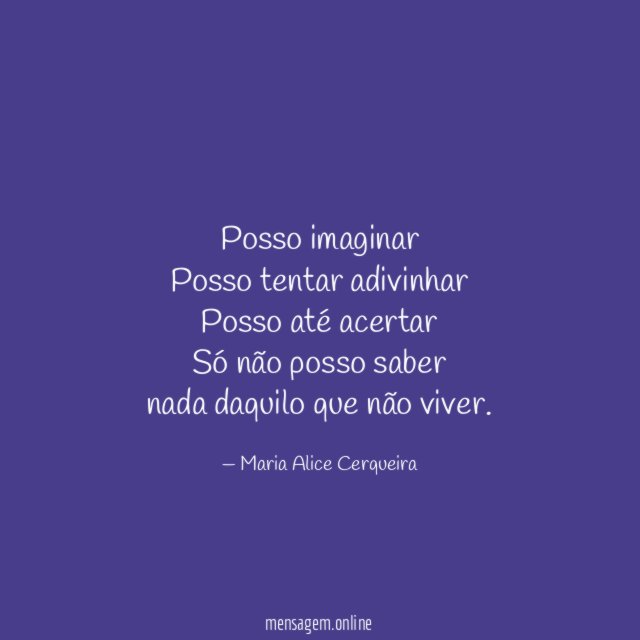 Posso imaginar Posso tentar adivinhar Posso até acertar Só não posso