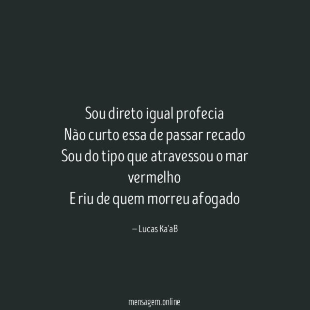 Sou direto igual profecia Não curto essa de passar