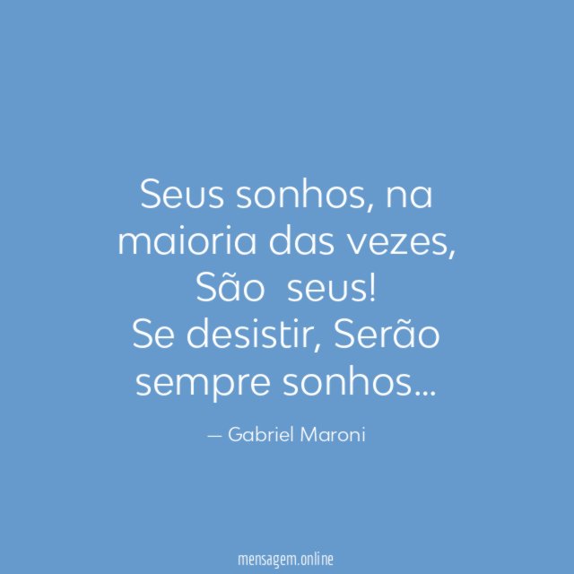 Seus sonhos, na maioria das vezes,
São seus!
