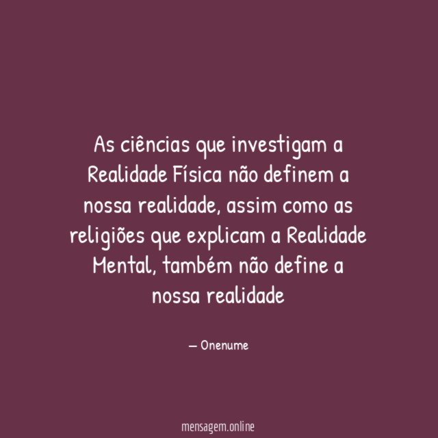 As ciências que investigam a Realidade Física não