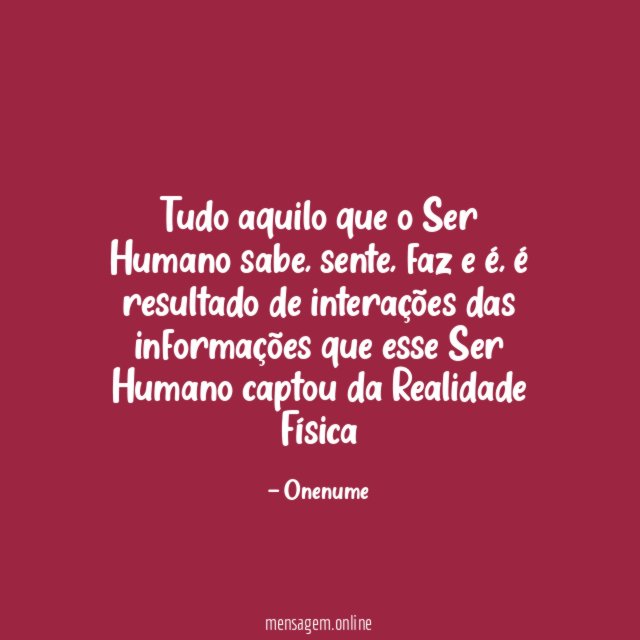 Tudo aquilo que o Ser Humano sabe