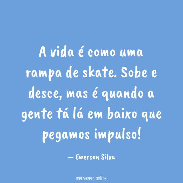 A vida é como uma rampa de skate
