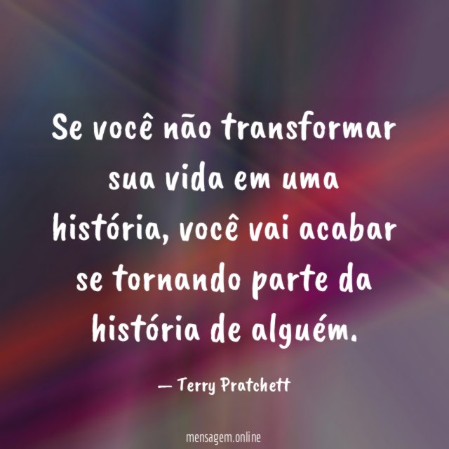 Se você não transformar sua vida em uma história