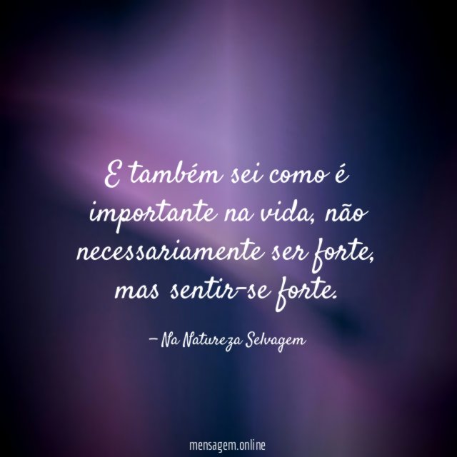 E também sei como é importante na vida