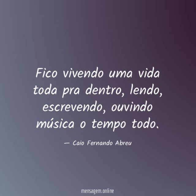 Fico vivendo uma vida toda pra dentro
