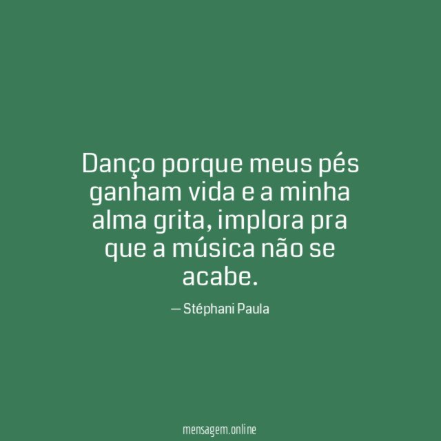 Danço porque meus pés ganham vida e a