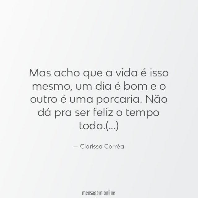 Mas acho que a vida é isso mesmo