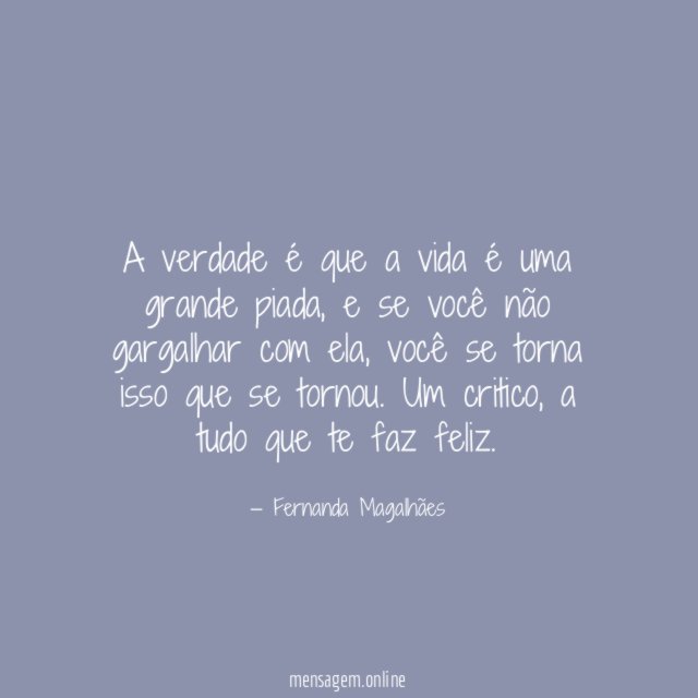 A verdade é que a vida é uma grande piada