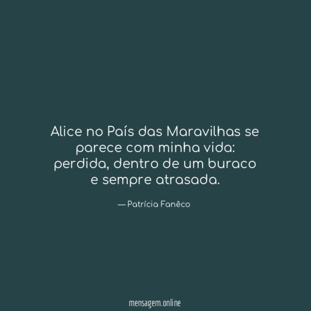 Alice no País das Maravilhas se parece com minha vida