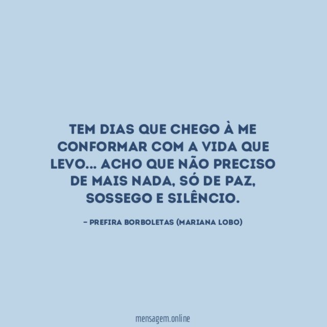 Tem dias que chego à me conformar com a vida que levo
