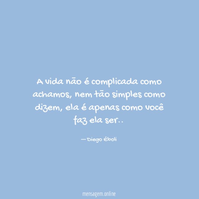 A vida não é complicada como achamos