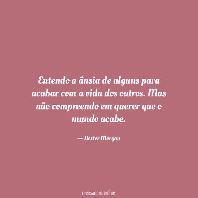 Entendo a ânsia de alguns para acabar com a vida dos outros