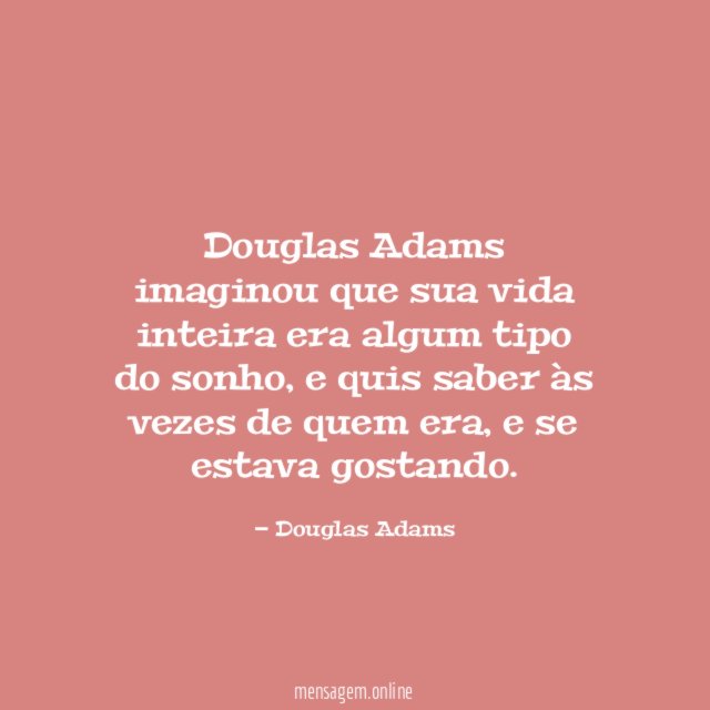 Douglas Adams imaginou que sua vida inteira era algum tipo do sonho