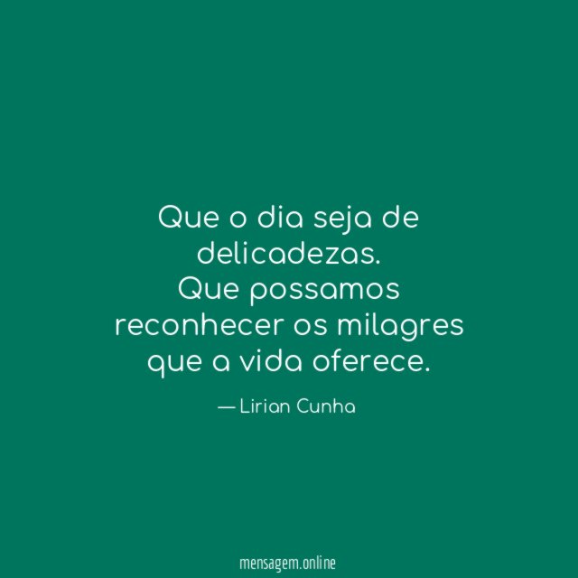 Que o dia seja de delicadezas