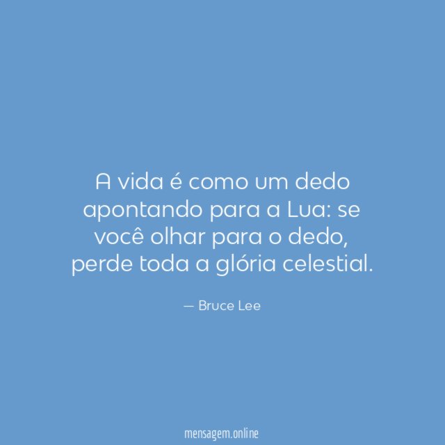 A vida é como um dedo apontando para a Lua