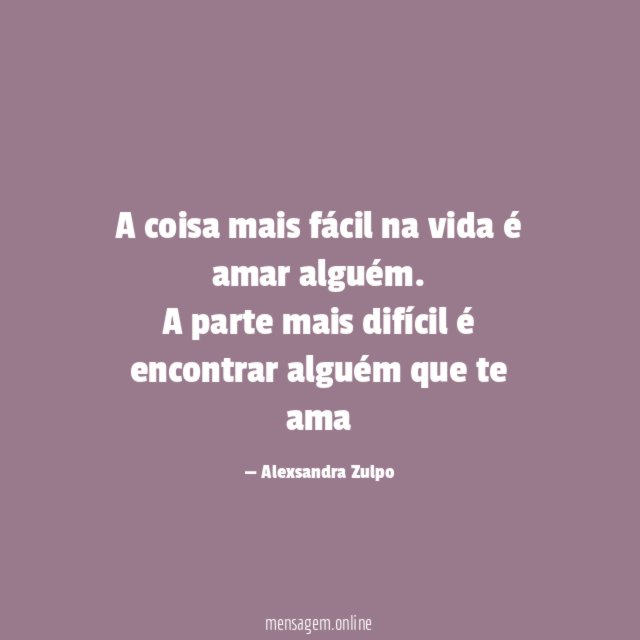 A coisa mais fácil na vida é amar alguém