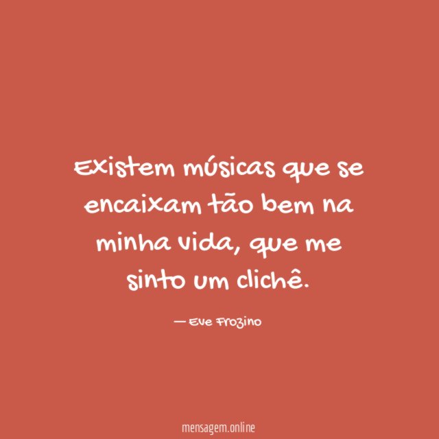 Existem músicas que se encaixam tão bem na minha vida