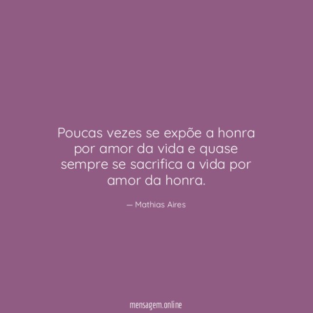Poucas vezes se expõe a honra por amor