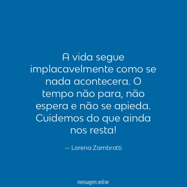 A vida segue implacavelmente como se nada acontecera