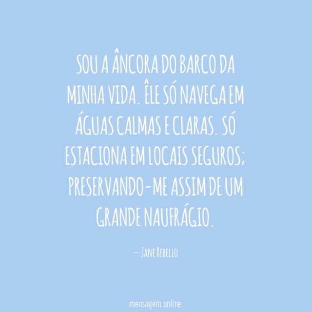 Sou a âncora do barco da minha vida