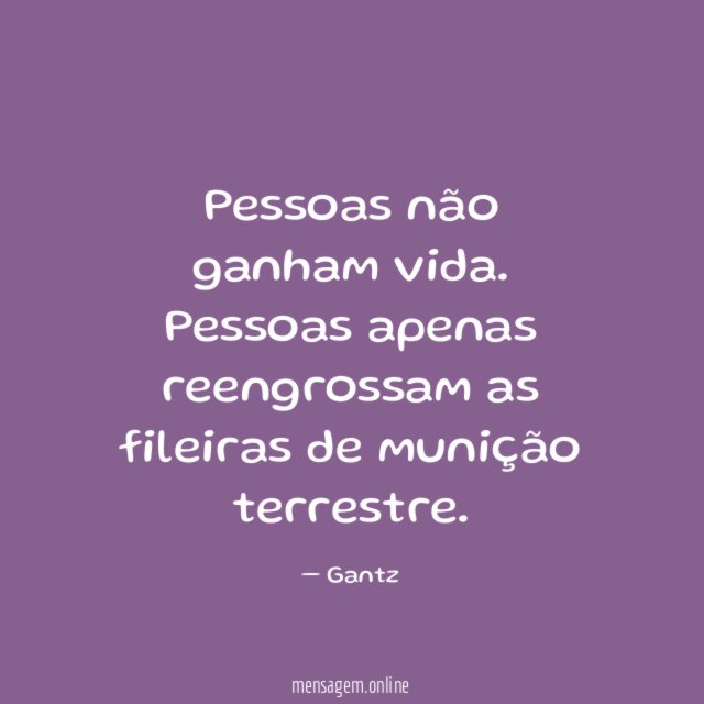 Pessoas não ganham vida