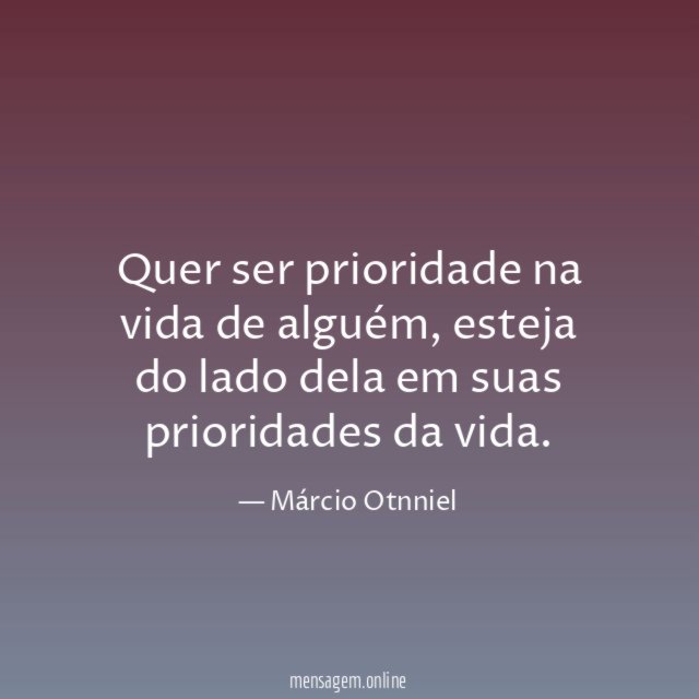 Quer ser prioridade na vida de alguém
