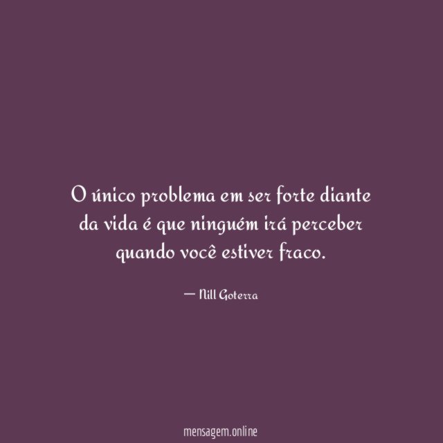 O único problema em ser forte diante da