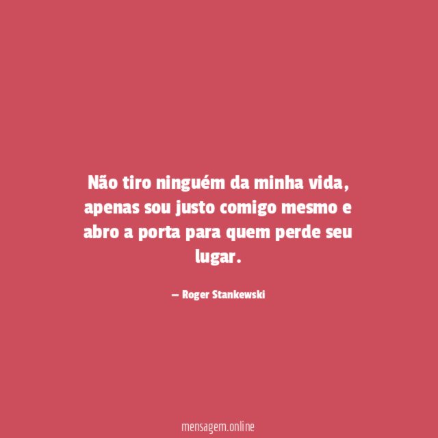 Não tiro ninguém da minha vida
