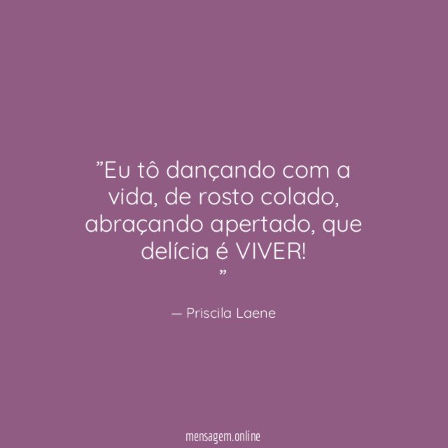”Eu tô dançando com a vida