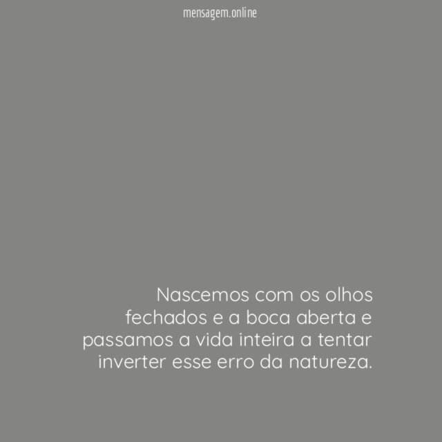Nascemos com os olhos fechados e a