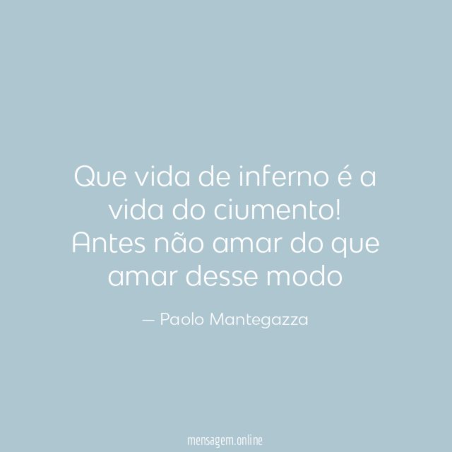 Que vida de inferno é a vida do ciumento