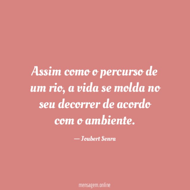 Assim como o percurso de um rio