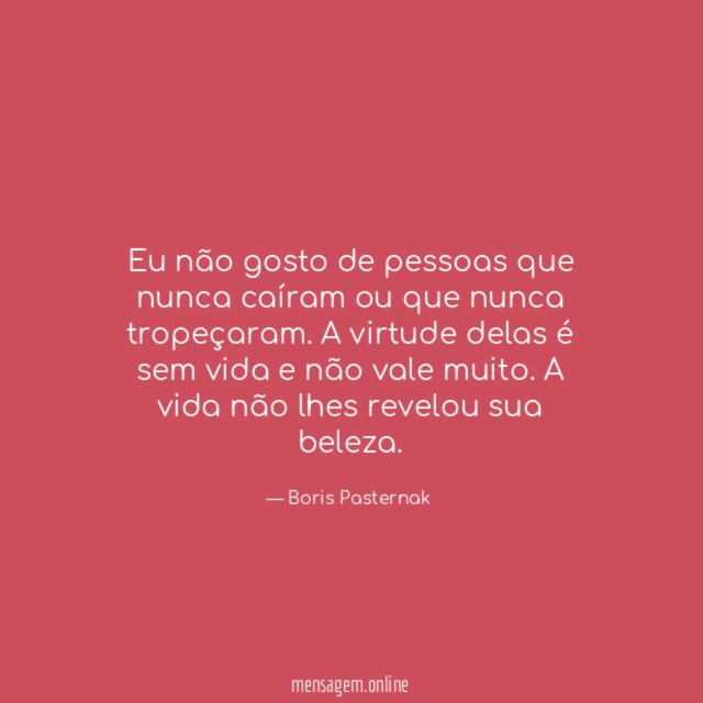 Eu não gosto de pessoas que nunca caíram