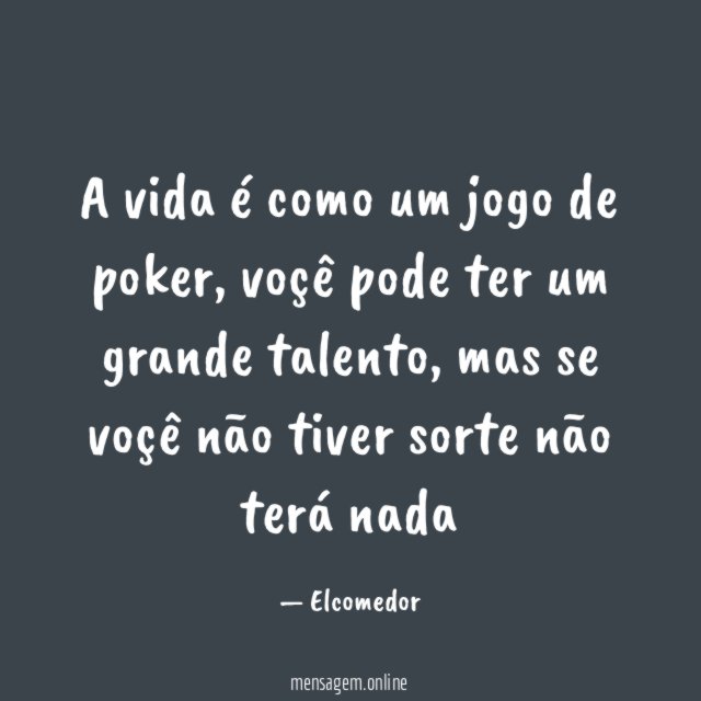 A vida é como um jogo de poker