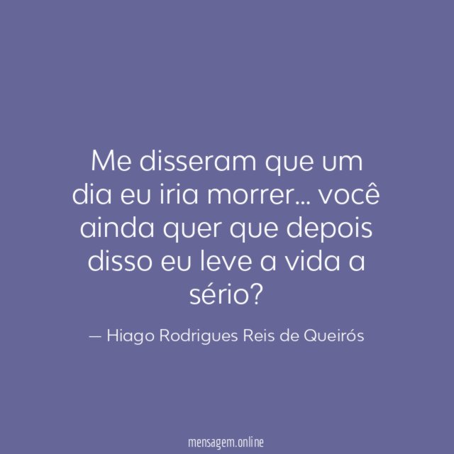 Me disseram que um dia eu iria morrer