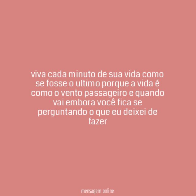 viva cada minuto de sua vida como se