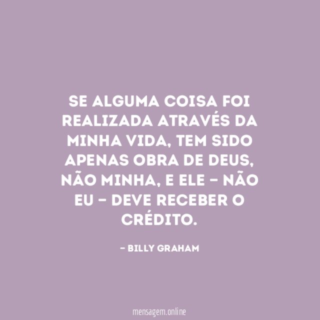 Se alguma coisa foi realizada através da minha vida